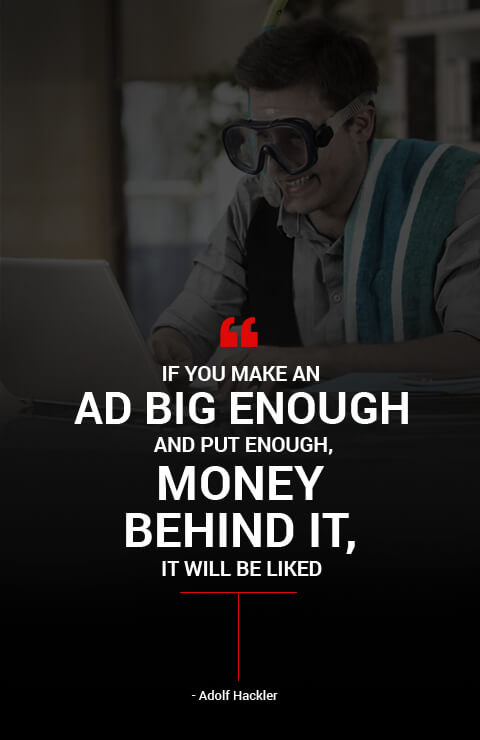 If you make an ad big enough and put enough, Money behind It will be liked